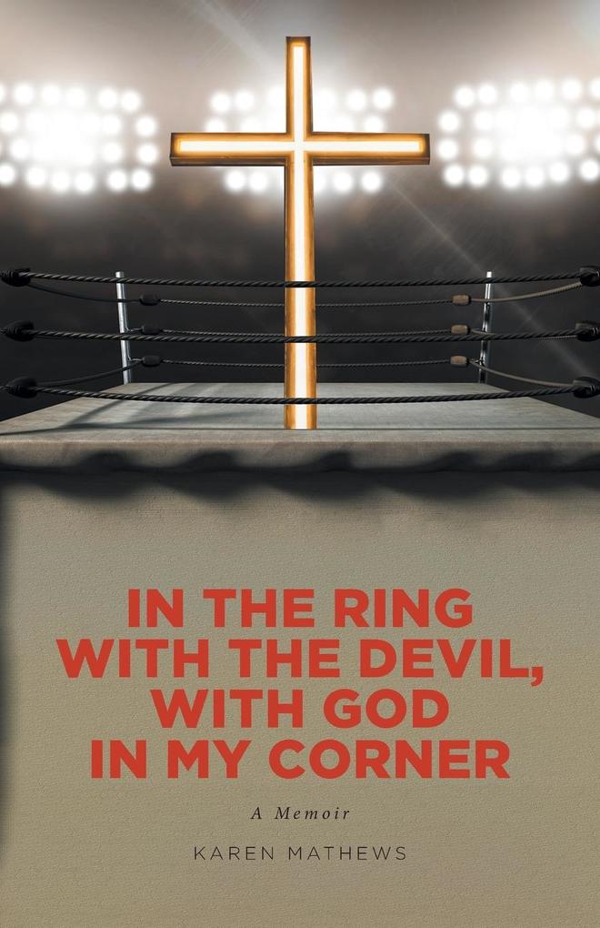In the Ring with the Devil with God in My Corner