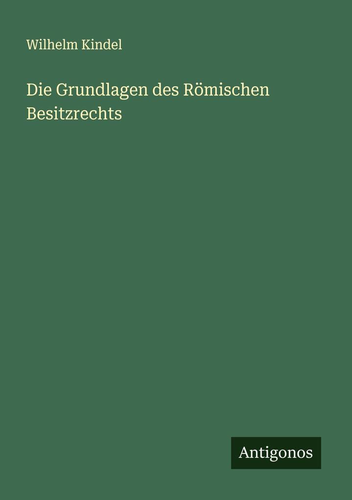 Die Grundlagen des Römischen Besitzrechts