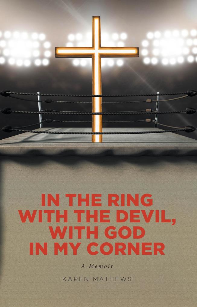 In the Ring with the Devil with God in My Corner