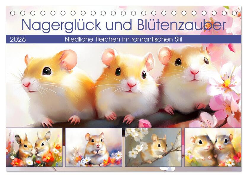 Nagerglück und Blütenzauber. Niedliche Tierchen im romantischen Stil (Tischkalender 2026 DIN A5 quer) CALVENDO Monatskalender