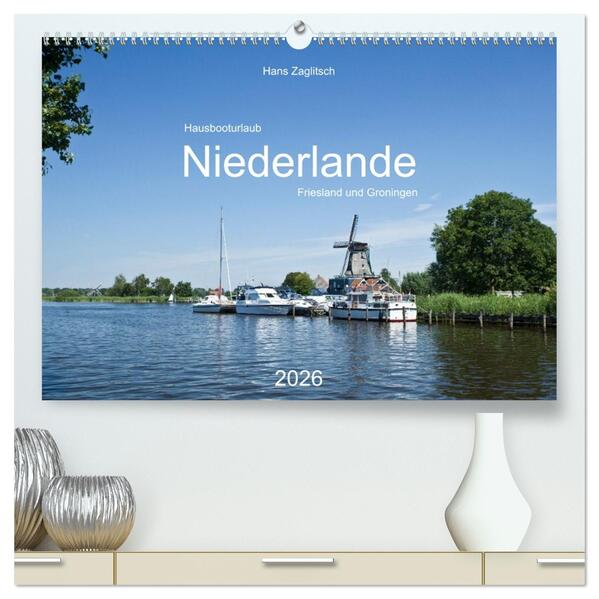 Hausbooturlaub Niederlande - Friesland und Groningen (hochwertiger Premium Wandkalender 2026 DIN A2 quer) Kunstdruck in Hochglanz
