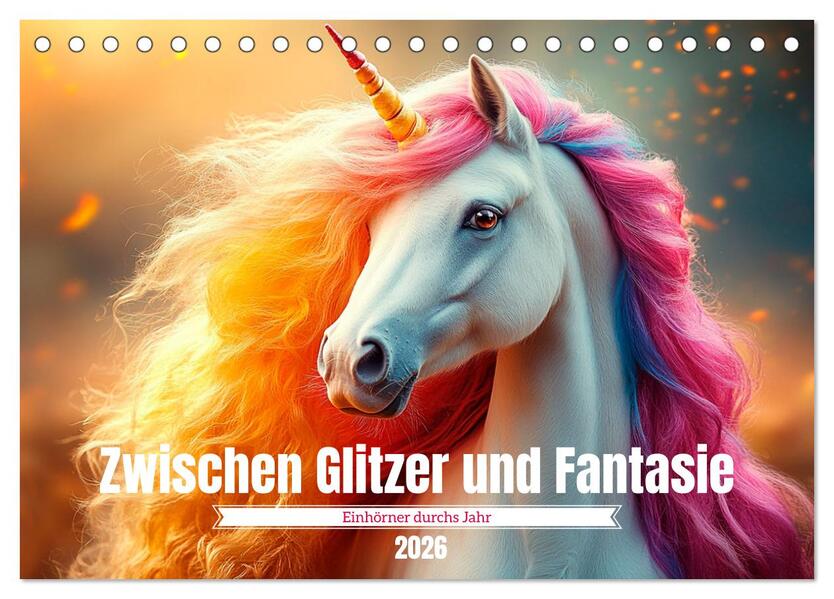 Zwischen Glitzer und Fantasie-Einhörner durchs Jahr (Tischkalender 2026 DIN A5 quer) CALVENDO Monatskalender