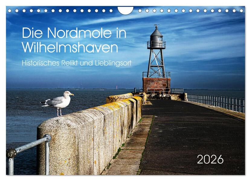 Die Nordmole in Wilhelmshaven. Historisches Relikt und Lieblingsort. (Wandkalender 2026 DIN A4 quer) CALVENDO Monatskalender