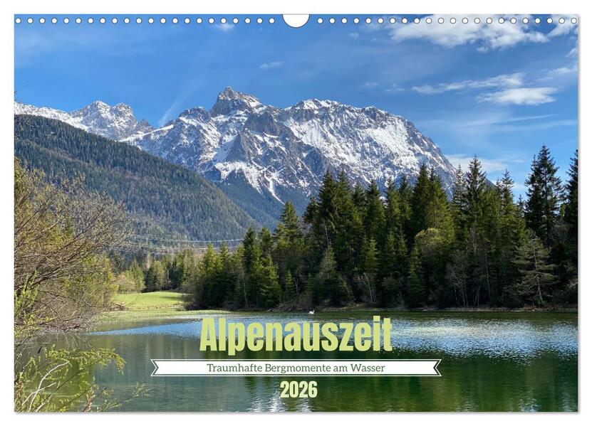 Alpenauszeit - Traumhafte Bergmomente am Wasser (Wandkalender 2026 DIN A3 quer) CALVENDO Monatskalender