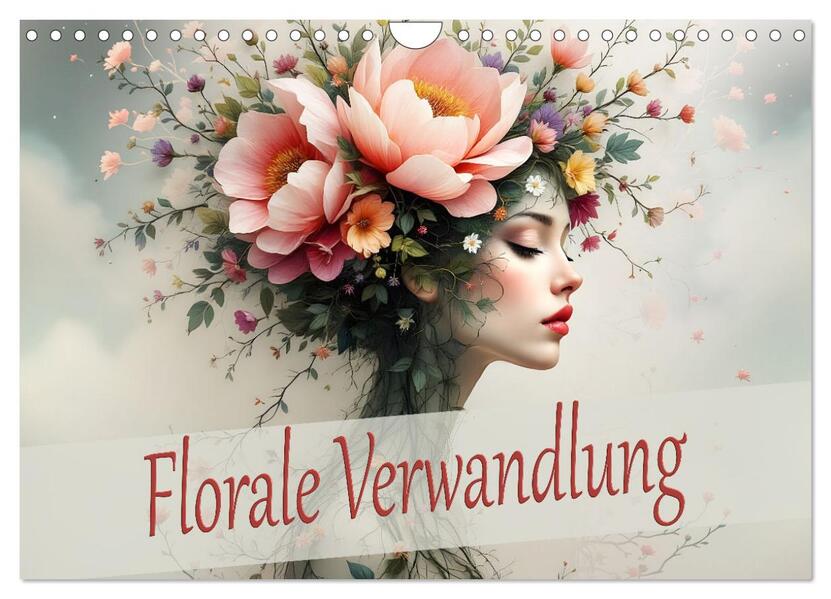 Florale Verwandlung (Wandkalender 2026 DIN A4 quer) CALVENDO Monatskalender