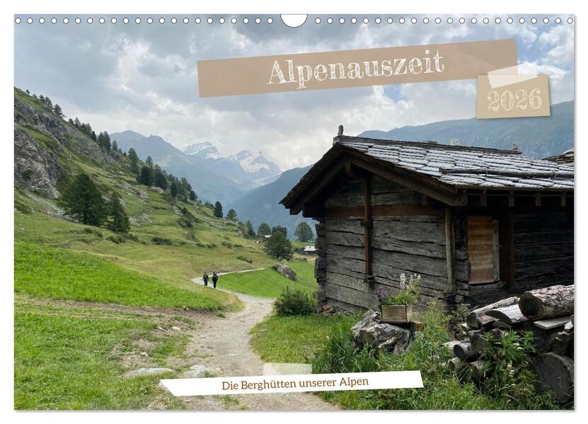 Alpenauszeit - Die Berghütten unserer Alpen (Wandkalender 2026 DIN A3 quer) CALVENDO Monatskalender