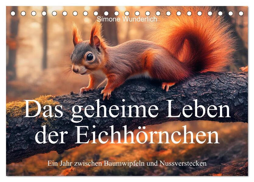 Das geheime Leben der Eichhörnchen - Ein Jahr zwischen Baumwipfeln und Nussverstecken (Tischkalender 2026 DIN A5 quer) CALVENDO Monatskalender