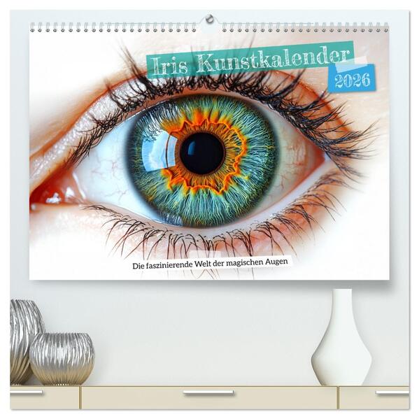 Iris Kunstkalender - Die faszinierende Welt der magischen Augen (hochwertiger Premium Wandkalender 2026 DIN A2 quer) Kunstdruck in Hochglanz