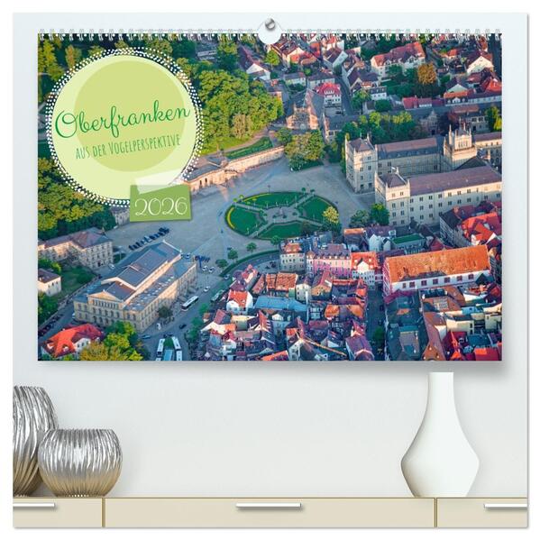 Oberfranken aus der Vogelperspektive (hochwertiger Premium Wandkalender 2026 DIN A2 quer) Kunstdruck in Hochglanz