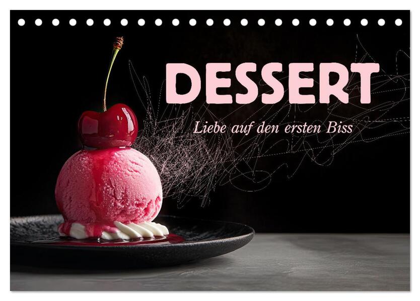 Dessert - Liebe auf den ersten Biss (Tischkalender 2026 DIN A5 quer) CALVENDO Monatskalender