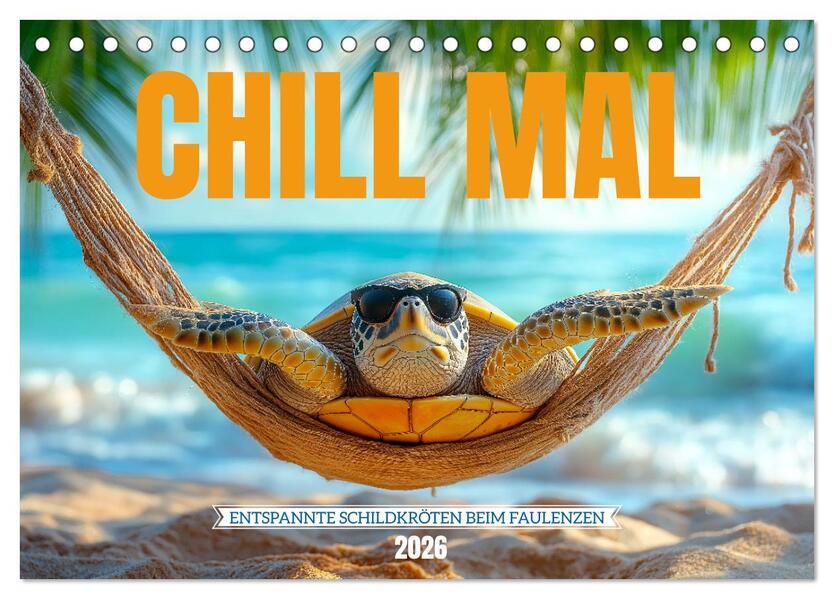 CHILL MAL - Entspannte Schildkröten beim Faulenzen (Tischkalender 2026 DIN A5 quer) CALVENDO Monatskalender