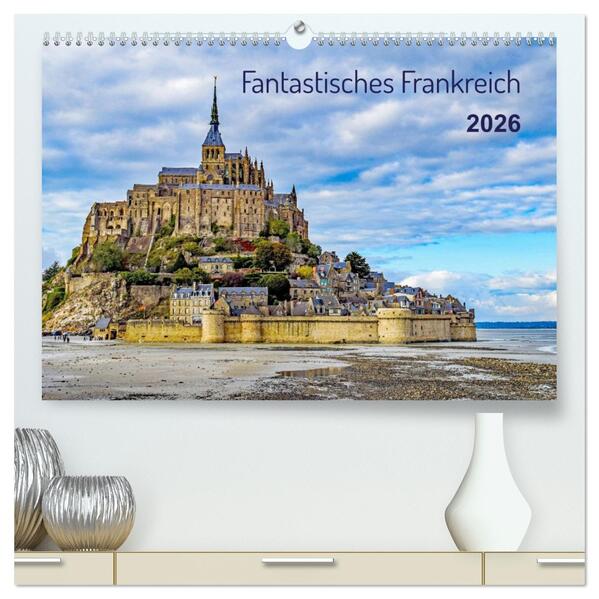 Faszination Frankreich (hochwertiger Premium Wandkalender 2026 DIN A2 quer) Kunstdruck in Hochglanz