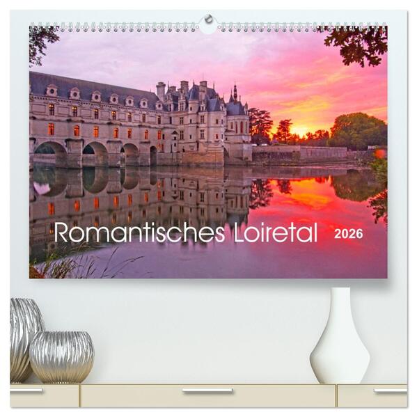 Romantisches Loiretal (hochwertiger Premium Wandkalender 2026 DIN A2 quer) Kunstdruck in Hochglanz