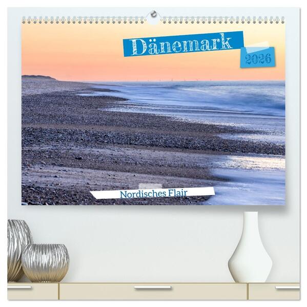 Dänemark - Nordisches Flair (hochwertiger Premium Wandkalender 2026 DIN A2 quer) Kunstdruck in Hochglanz
