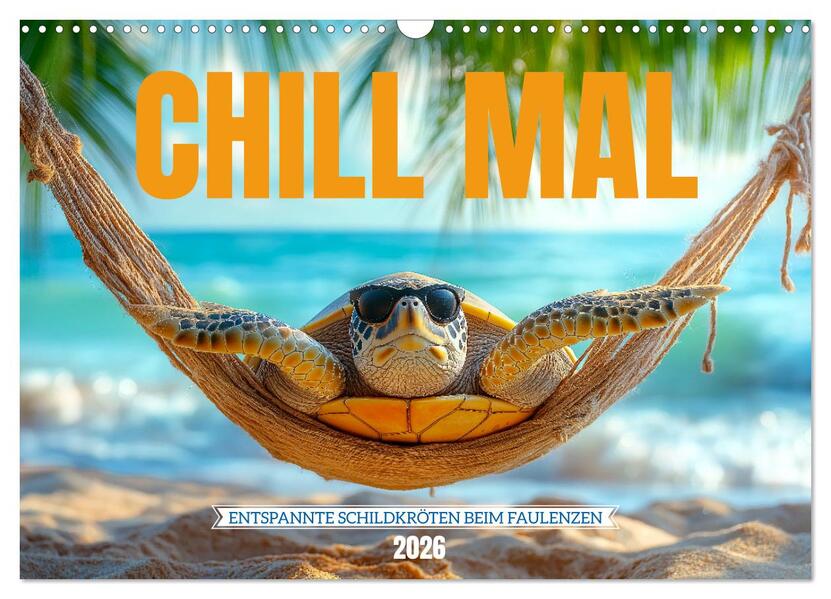 CHILL MAL - Entspannte Schildkröten beim Faulenzen (Wandkalender 2026 DIN A3 quer) CALVENDO Monatskalender