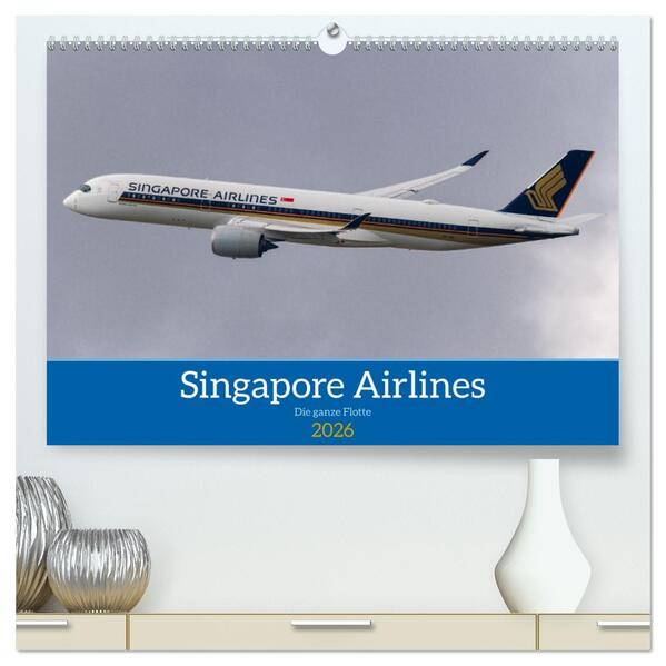 Singapore Airlines - Die ganze Flotte (hochwertiger Premium Wandkalender 2026 DIN A2 quer) Kunstdruck in Hochglanz