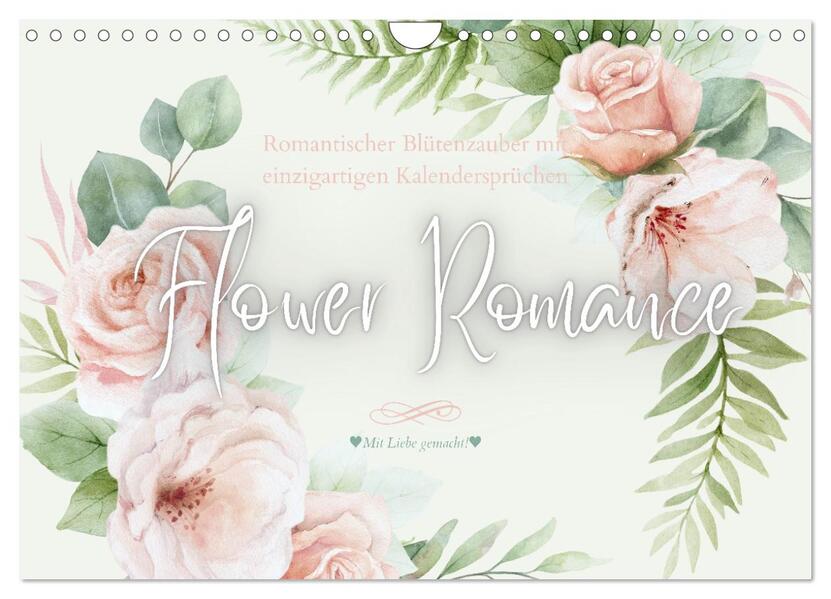 Flower Romance - Romantischer Blütenzauber (Wandkalender 2026 DIN A4 quer) CALVENDO Monatskalender