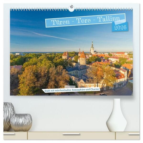 Türen-Tore-Tallinn Stadt mit märchenhafter Atmosphäre und Charme (hochwertiger Premium Wandkalender 2026 DIN A2 quer) Kunstdruck in Hochglanz