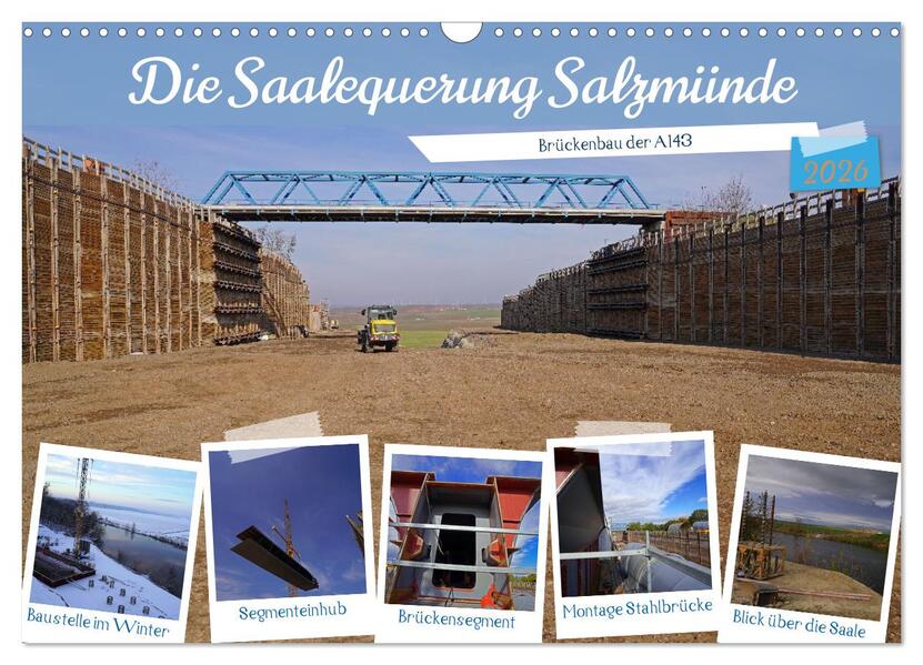 Die Saalequerung Salzmünde - Brückenbau der A143 (Wandkalender 2026 DIN A3 quer) CALVENDO Monatskalender