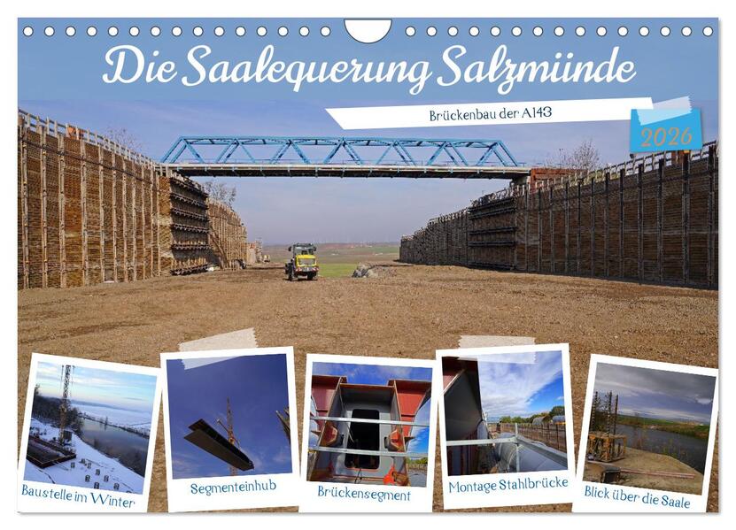 Die Saalequerung Salzmünde - Brückenbau der A143 (Wandkalender 2026 DIN A4 quer) CALVENDO Monatskalender