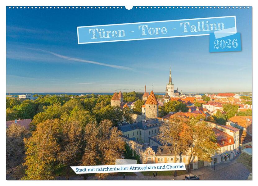 Türen-Tore-Tallinn Stadt mit märchenhafter Atmosphäre und Charme (Wandkalender 2026 DIN A2 quer) CALVENDO Monatskalender