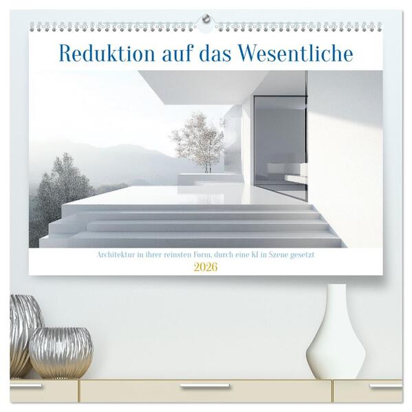 Reduktion auf das Wesentliche (hochwertiger Premium Wandkalender 2026 DIN A2 quer) Kunstdruck in Hochglanz