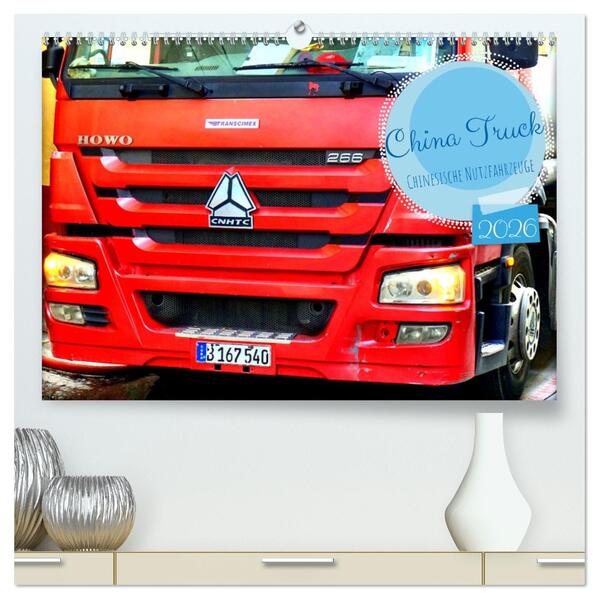 China Truck - Chinesische Nutzfahrzeuge (hochwertiger Premium Wandkalender 2026 DIN A2 quer) Kunstdruck in Hochglanz