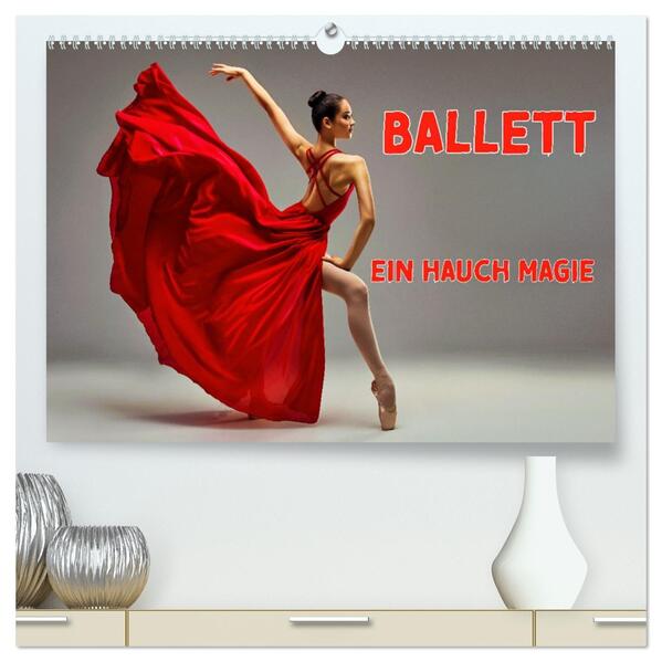 BALLETT - ein Hauch Magie (hochwertiger Premium Wandkalender 2026 DIN A2 quer) Kunstdruck in Hochglanz