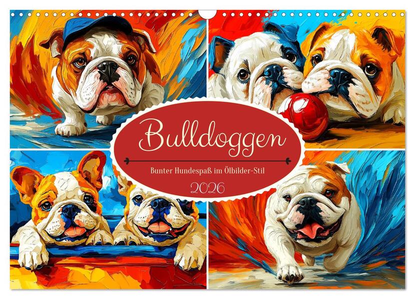 Bulldoggen. Bunter Hundespaß im Ölbilder-Stil (Wandkalender 2026 DIN A3 quer) CALVENDO Monatskalender