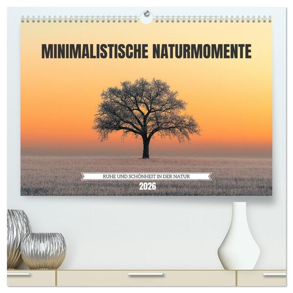Minimalistische Naturmomente - Ruhe und Schönheit in der Natur (hochwertiger Premium Wandkalender 2026 DIN A2 quer) Kunstdruck in Hochglanz