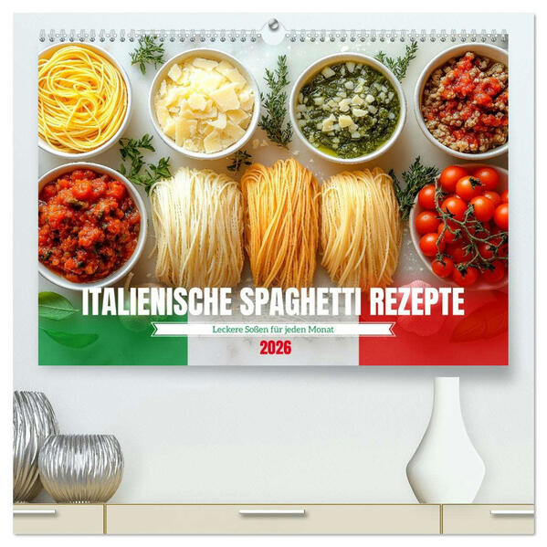 Italienische Spaghetti Rezepte - Leckere Soßen für jeden Monat (hochwertiger Premium Wandkalender 2026 DIN A2 quer) Kunstdruck in Hochglanz