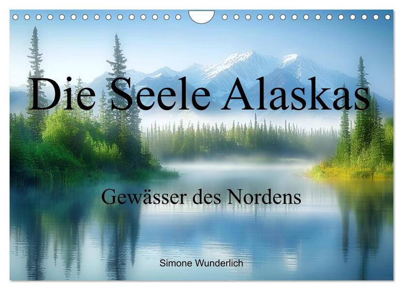 Die Seele Alaskas - Gewässer des Nordens (Wandkalender 2026 DIN A4 quer) CALVENDO Monatskalender