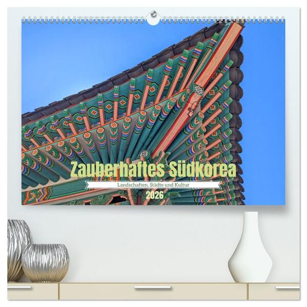 Zauberhaftes Südkorea Landschaften Städte und Kultur (hochwertiger Premium Wandkalender 2026 DIN A2 quer) Kunstdruck in Hochglanz