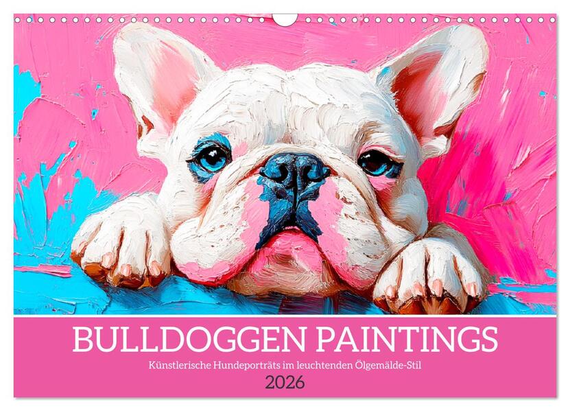 Bulldoggen Paintings. Künstlerische Hundeporträts im leuchtenden Ölgemälde-Stil (Wandkalender 2026 DIN A3 quer) CALVENDO Monatskalender