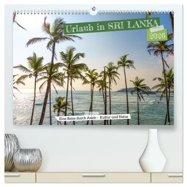 Urlaub in Sri Lanka - Reise durch Asien Kultur und Natur (hochwertiger Premium Wandkalender 2026 DIN A2 quer) Kunstdruck in Hochglanz