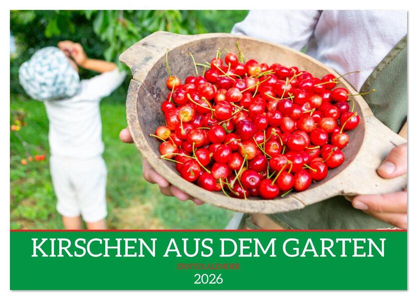 Kirschen aus dem Garten - Erntekalender (Tischkalender 2026 DIN A5 quer) CALVENDO Monatskalender