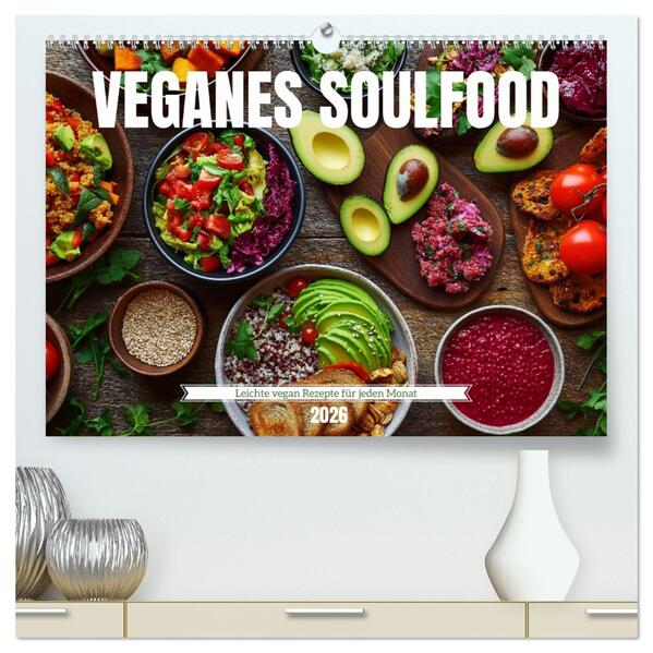 Veganes Soulfood - Leichte vegan Rezepte für jeden Monat (hochwertiger Premium Wandkalender 2026 DIN A2 quer) Kunstdruck in Hochglanz