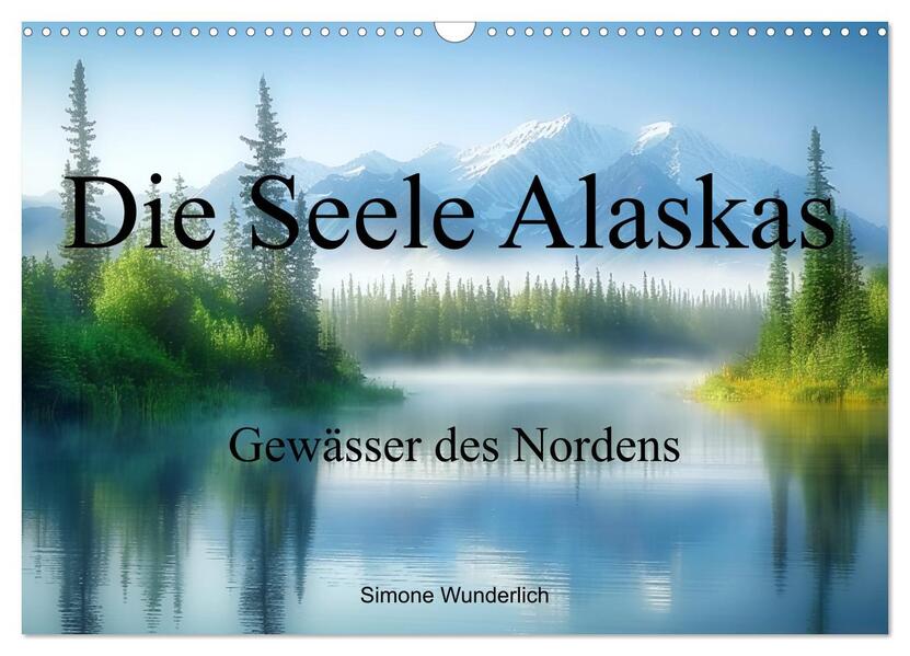 Die Seele Alaskas - Gewässer des Nordens (Wandkalender 2026 DIN A3 quer) CALVENDO Monatskalender