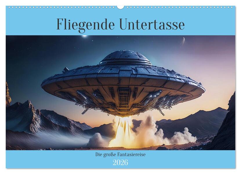 Fliegende Untertasse - Die große Fantasiereise (Wandkalender 2026 DIN A2 quer) CALVENDO Monatskalender