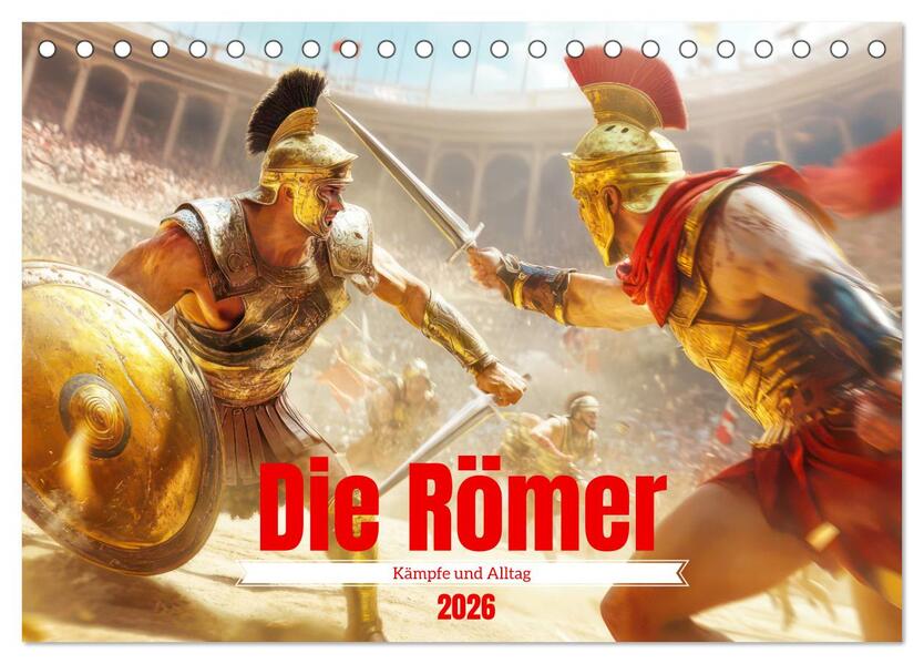 Die Römer - Kämpfe und Alltag (Tischkalender 2026 DIN A5 quer) CALVENDO Monatskalender