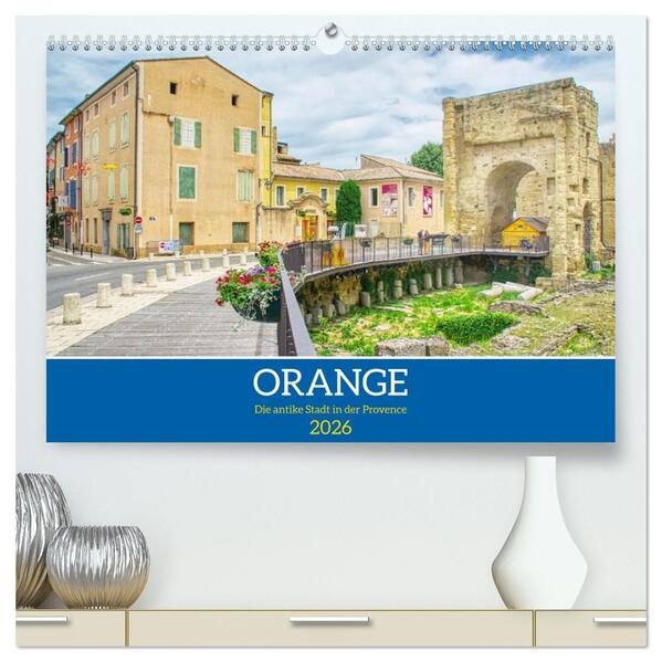 Orange - Die antike Stadt in der Provence (hochwertiger Premium Wandkalender 2026 DIN A2 quer) Kunstdruck in Hochglanz