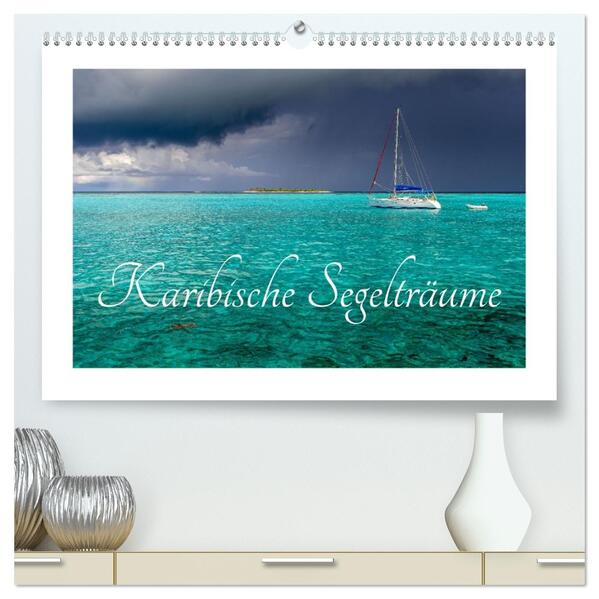 Karibische Segelträume (hochwertiger Premium Wandkalender 2026 DIN A2 quer) Kunstdruck in Hochglanz