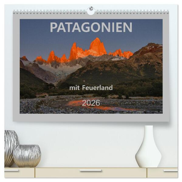 Patagonien mit Feuerland (hochwertiger Premium Wandkalender 2026 DIN A2 quer) Kunstdruck in Hochglanz