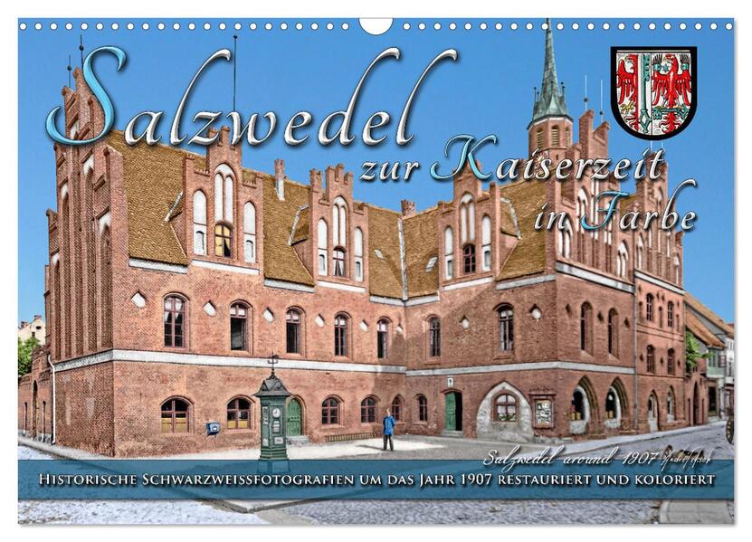 Salzwedel zur Kaiserzeit in Farbe - Fotos restauriert und koloriert (Wandkalender 2026 DIN A3 quer) CALVENDO Monatskalender