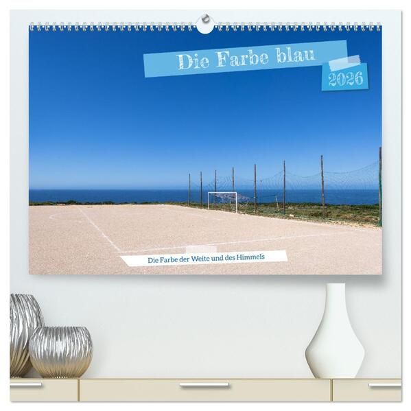 Die Farbe blau - Die Farbe der Weite und des Himmels (hochwertiger Premium Wandkalender 2026 DIN A2 quer) Kunstdruck in Hochglanz