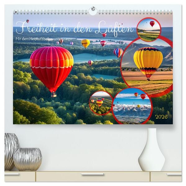 Freiheit in den Lüften . Mit dem Heißluftballon unterwegs (hochwertiger Premium Wandkalender 2026 DIN A2 quer) Kunstdruck in Hochglanz