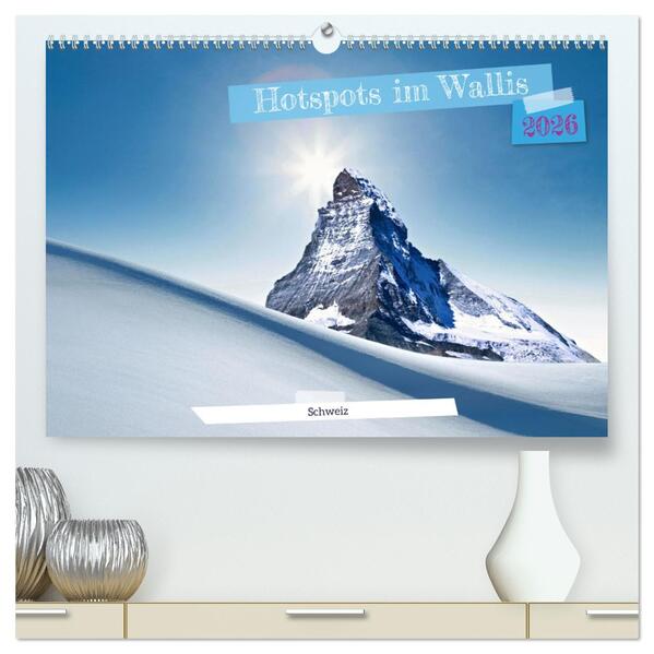 Hotspots im Wallis - Schweiz (hochwertiger Premium Wandkalender 2026 DIN A2 quer) Kunstdruck in Hochglanz