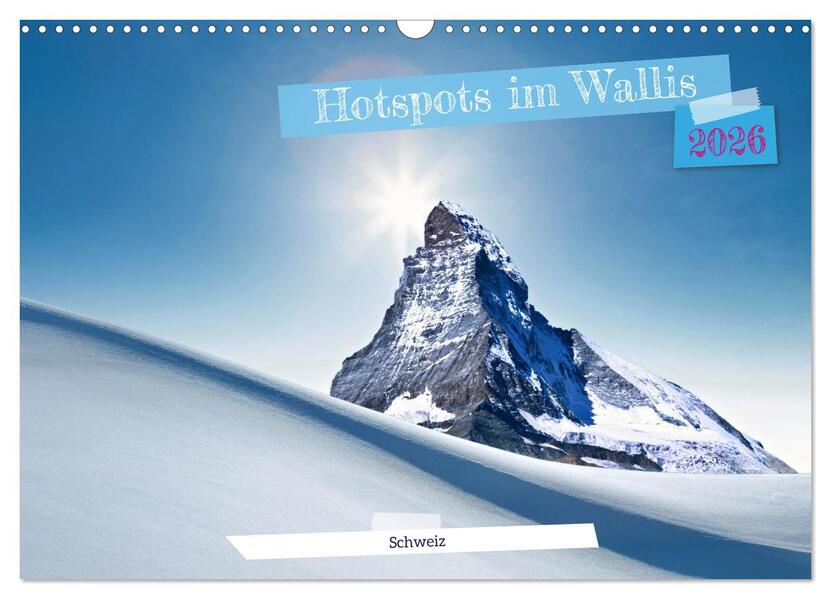 Hotspots im Wallis - Schweiz (Wandkalender 2026 DIN A3 quer) CALVENDO Monatskalender