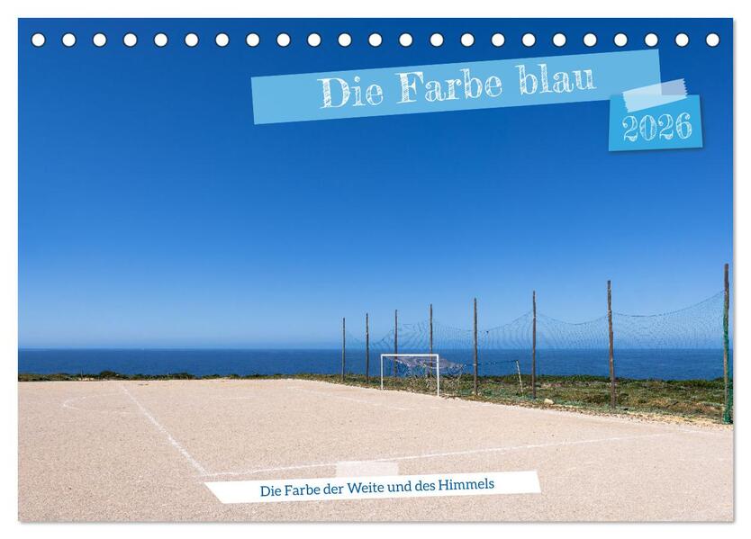 Die Farbe blau - Die Farbe der Weite und des Himmels (Tischkalender 2026 DIN A5 quer) CALVENDO Monatskalender
