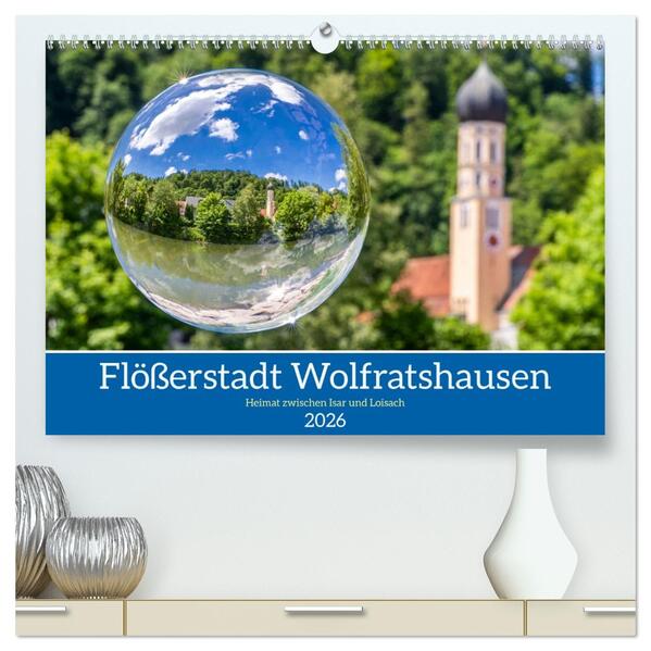Flößerstadt Wolfratshausen (hochwertiger Premium Wandkalender 2026 DIN A2 quer) Kunstdruck in Hochglanz
